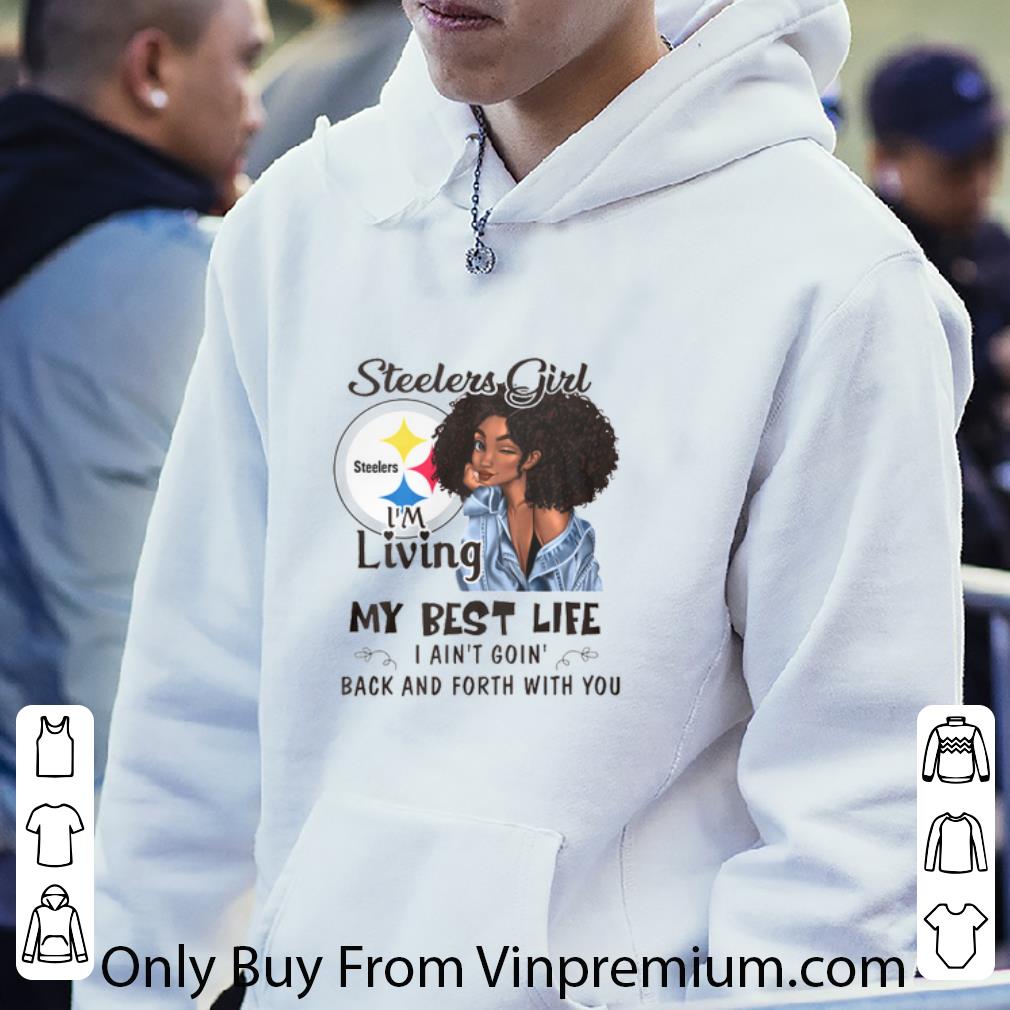 5b3346cf pretty pittsburgh steelers girl i m living my best life i ain t goin shirt 4 - Pretty Pittsburgh Steelers Girl I'm Living My Best Life I Ain't Goin' shirt