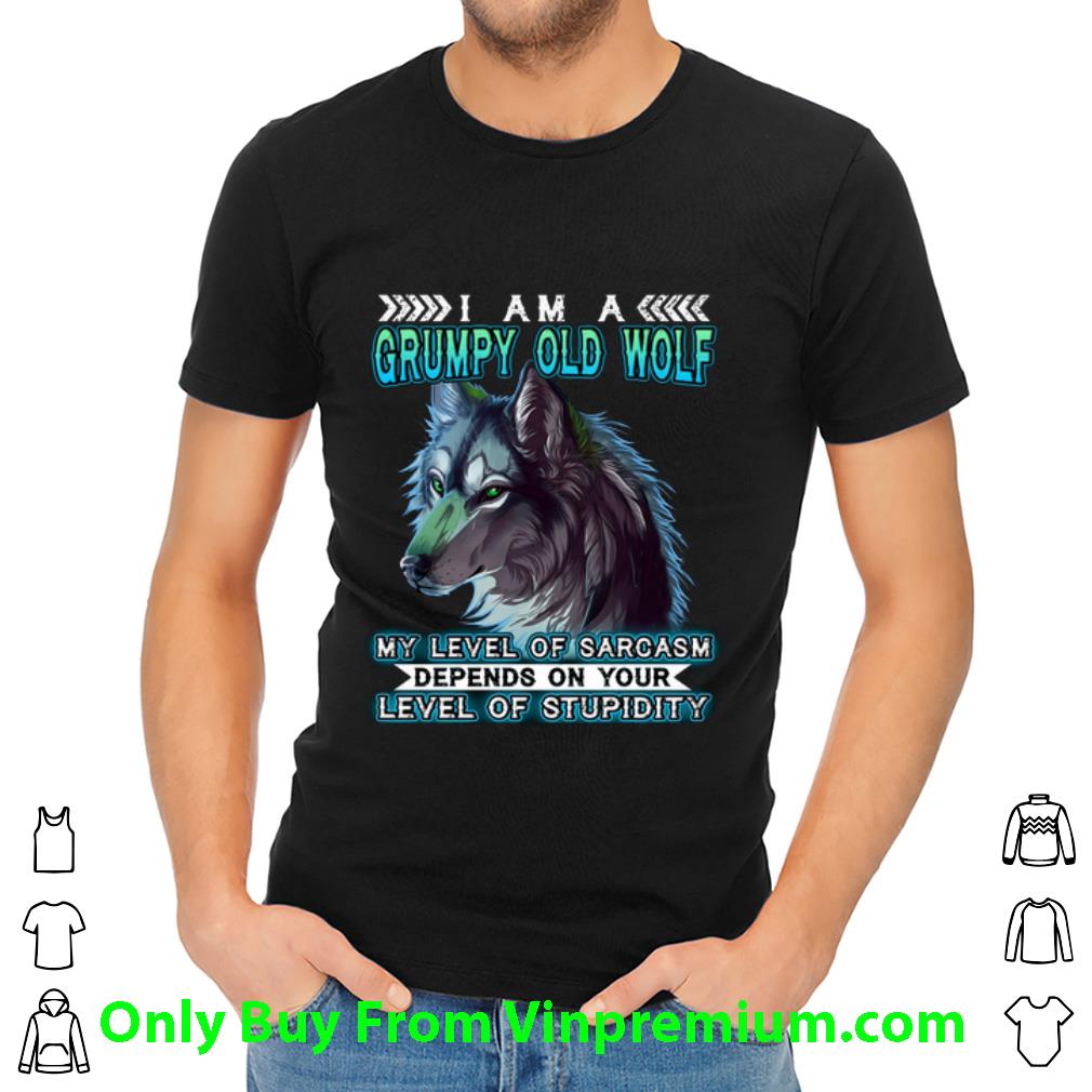 Pretty I Am A Grumpy Old Wolf My Level Of Sarcasm Depends On Your Level shirt