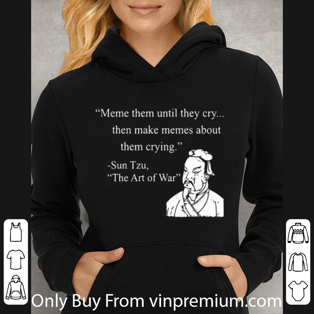 7f8d086c premium meme them until they cry then make memes about them crying sun tzu shirt 4 - Premium Meme Them Until They Cry Then Make Memes About Them Crying Sun Tzu shirt