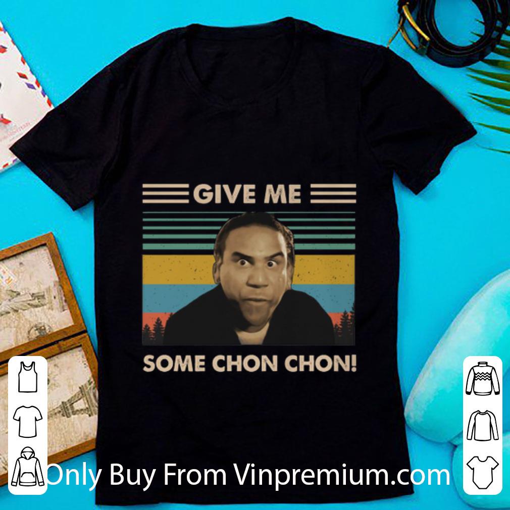 Nice Give Me Some Chon Chon Vintage shirt