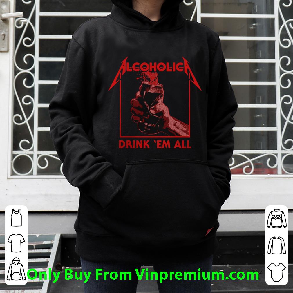 Nice Metallica Alcoholica Drank 'em All shirt 9b158097 nice metallica alcoholica drank em all shirt 4 - Nice Metallica Alcoholica Drank 'em All shirt