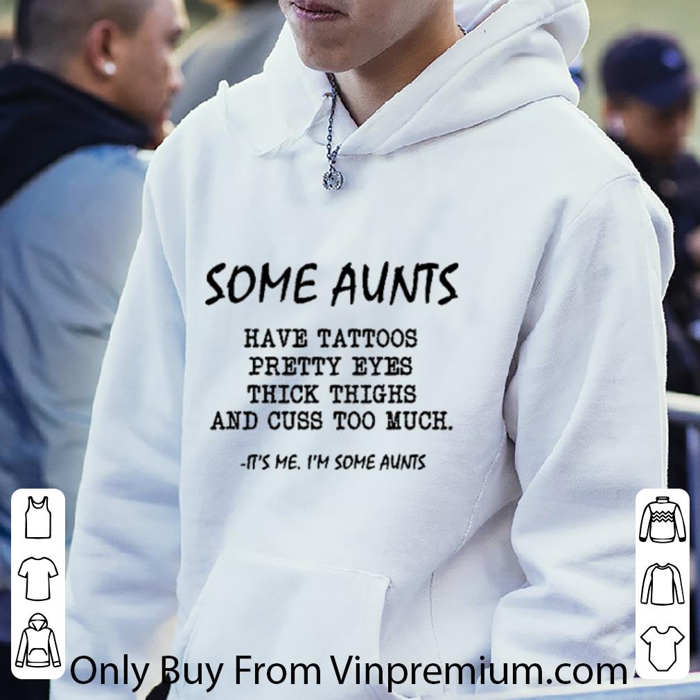 b531c6e7 top some aunts have tattoos pretty eyes thick thighs and cuss too much shirt 4 - Top Some Aunts Have Tattoos Pretty Eyes Thick Thighs And Cuss Too Much shirt