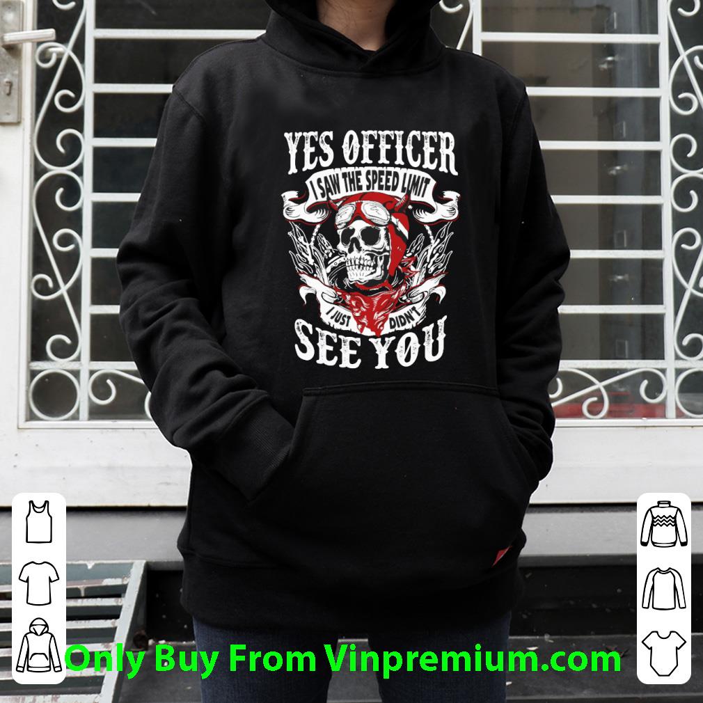 bb36877a original skull yes officer i saw the speed limit i just didn t see you shirt 4 - Original Skull Yes Officer I Saw The Speed Limit I Just Didn't See You shirt