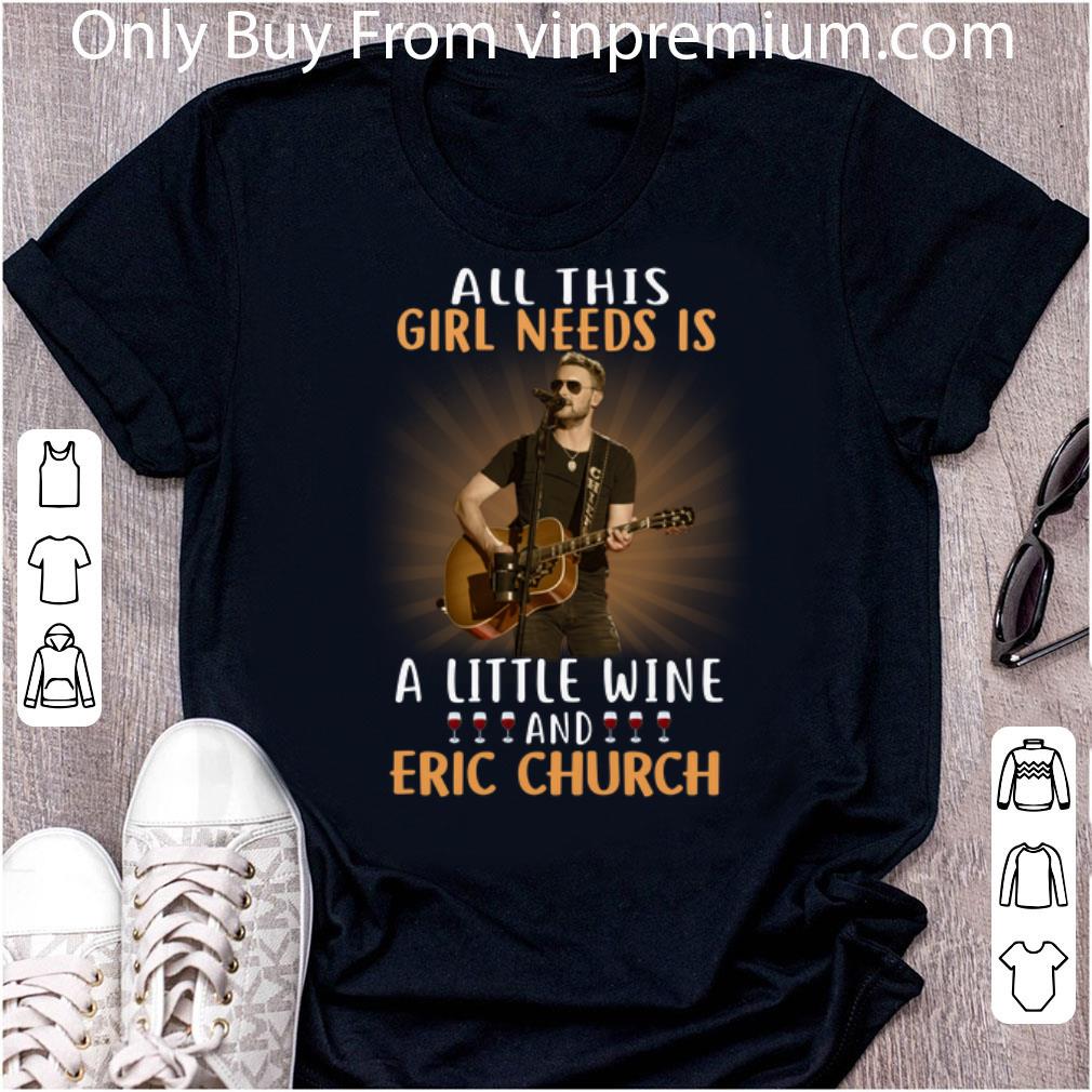 Official All This Girl Needs Is A Little Wine And Eric Church shirt
