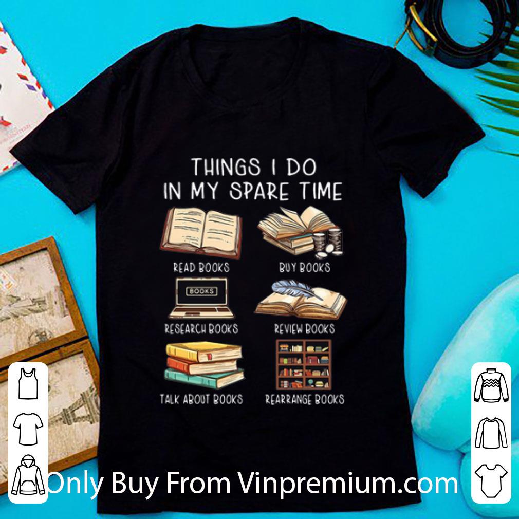 Premium Things I Do In My Spare Time Read Books Buy Books shirt