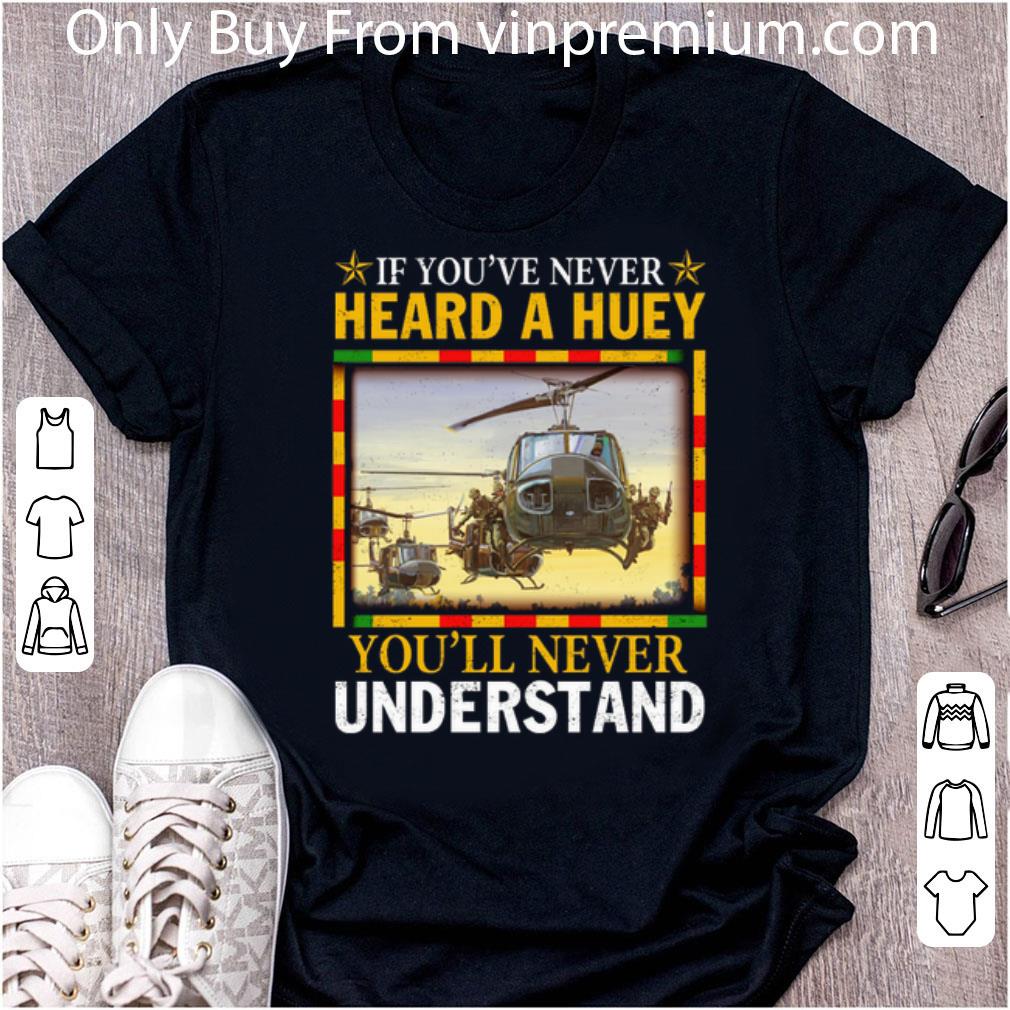 Premium Air Force If You've Never Heard A Huey You'll Never Understand shirt