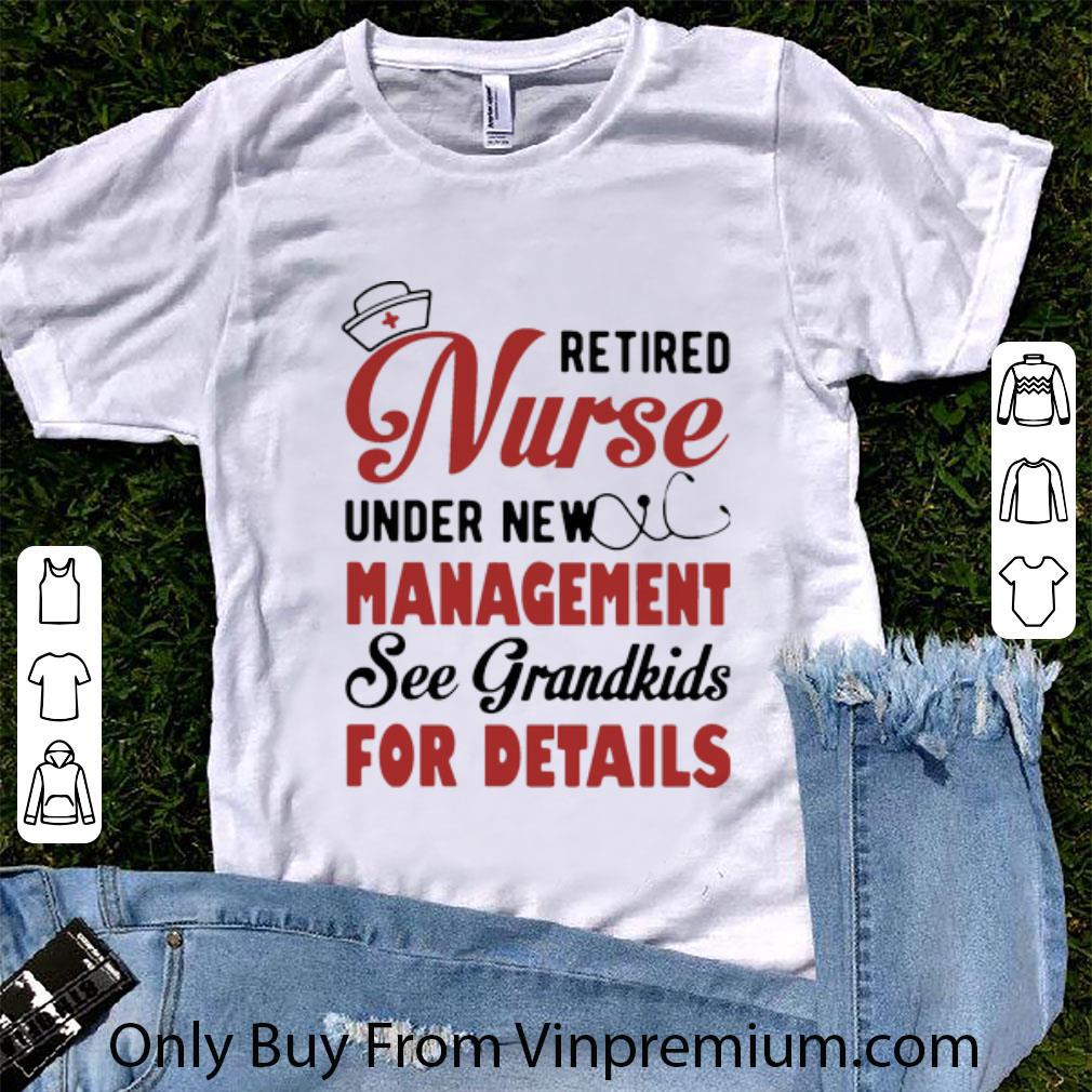 Pretty Retired Nurse Under New Management See Grandkids For Details shirt