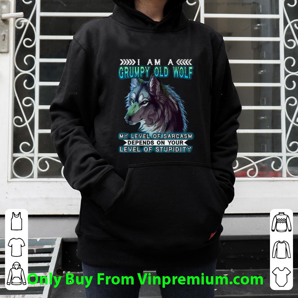 d7666aaa pretty i am a grumpy old wolf my level of sarcasm depends on your level shirt 4 - Pretty I Am A Grumpy Old Wolf My Level Of Sarcasm Depends On Your Level shirt