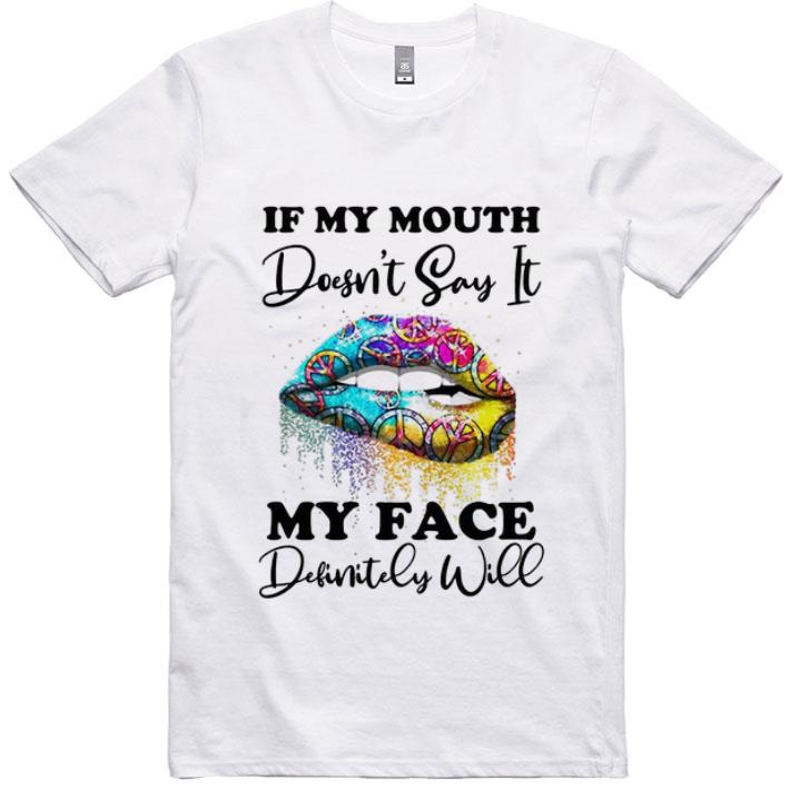 Great Hippie Lips If My Mouth Doesn't Say It My Face Definitely Will shirt
