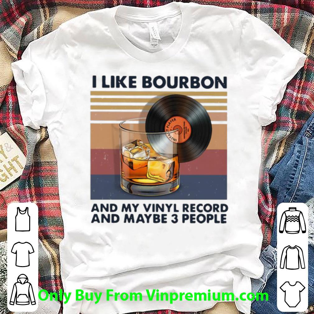 Awesome Vintage I Like Bourbon And My Vinyl Record And Maybe 3 People shirt