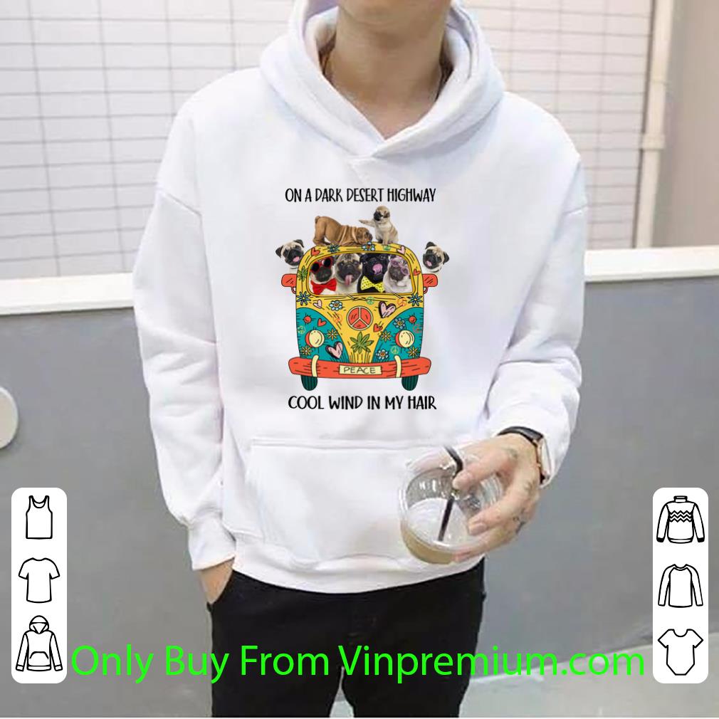 e39f278b original pugs hippie on a dark desert highway cool wind in my hair shirt 4 - Original Pugs Hippie On A Dark Desert Highway Cool Wind In My Hair shirt