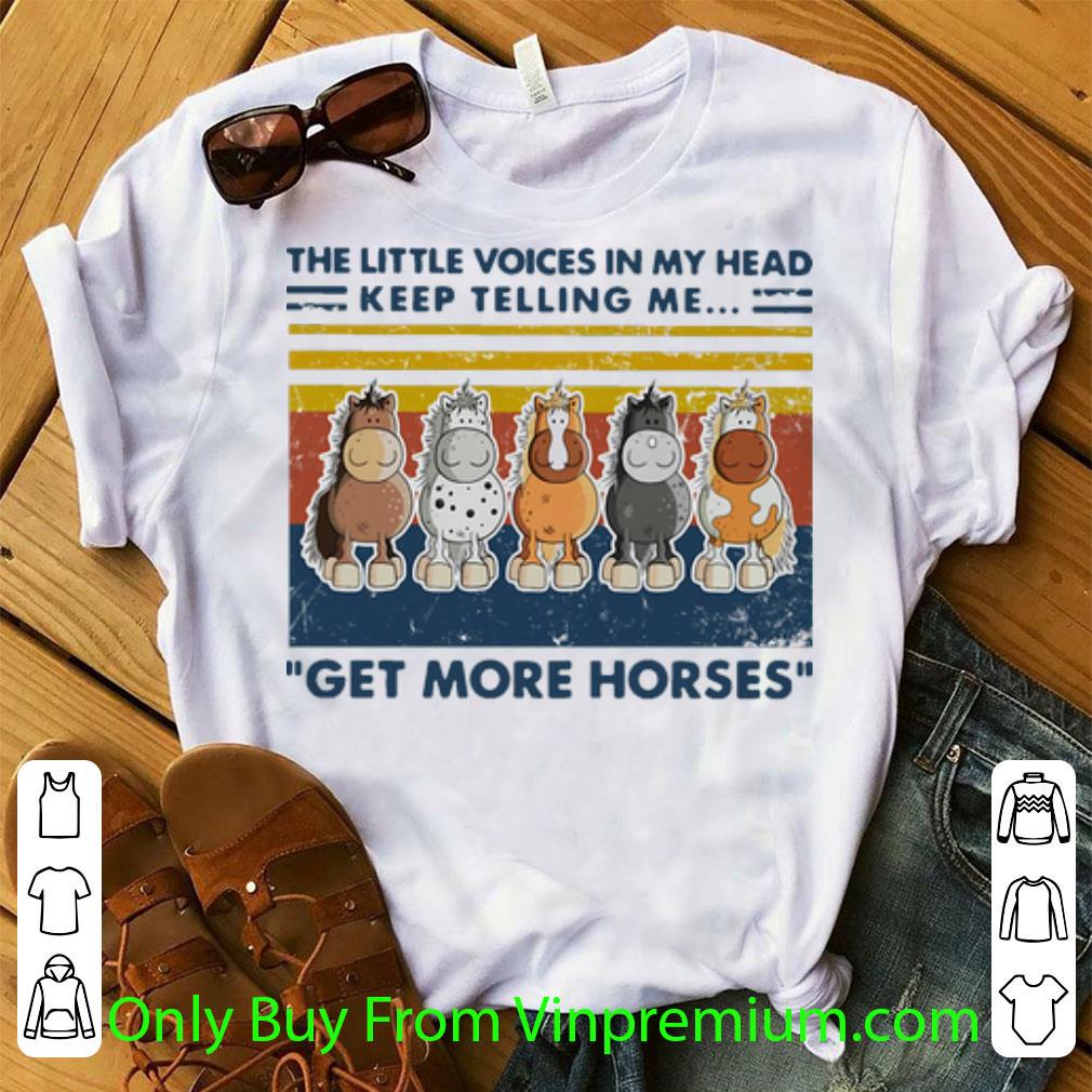 Pretty Vintage The Little Voice In My Head Keep Telling Me Get More Horses shirt