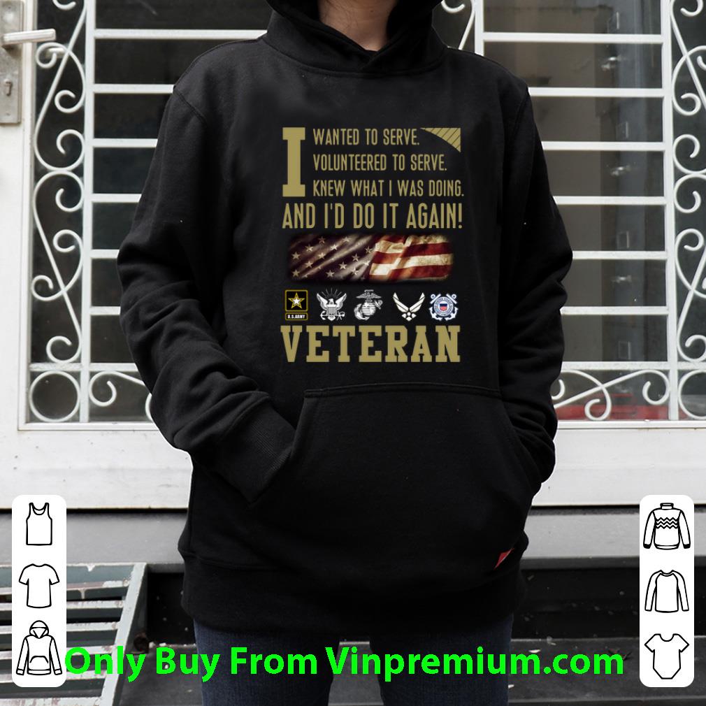 e5d52140 nice veteran i wanted to serve i volunteered to serve i knew what i was doing shirt 4 - Nice Veteran I Wanted To Serve I Volunteered To Serve I Knew What I Was Doing shirt