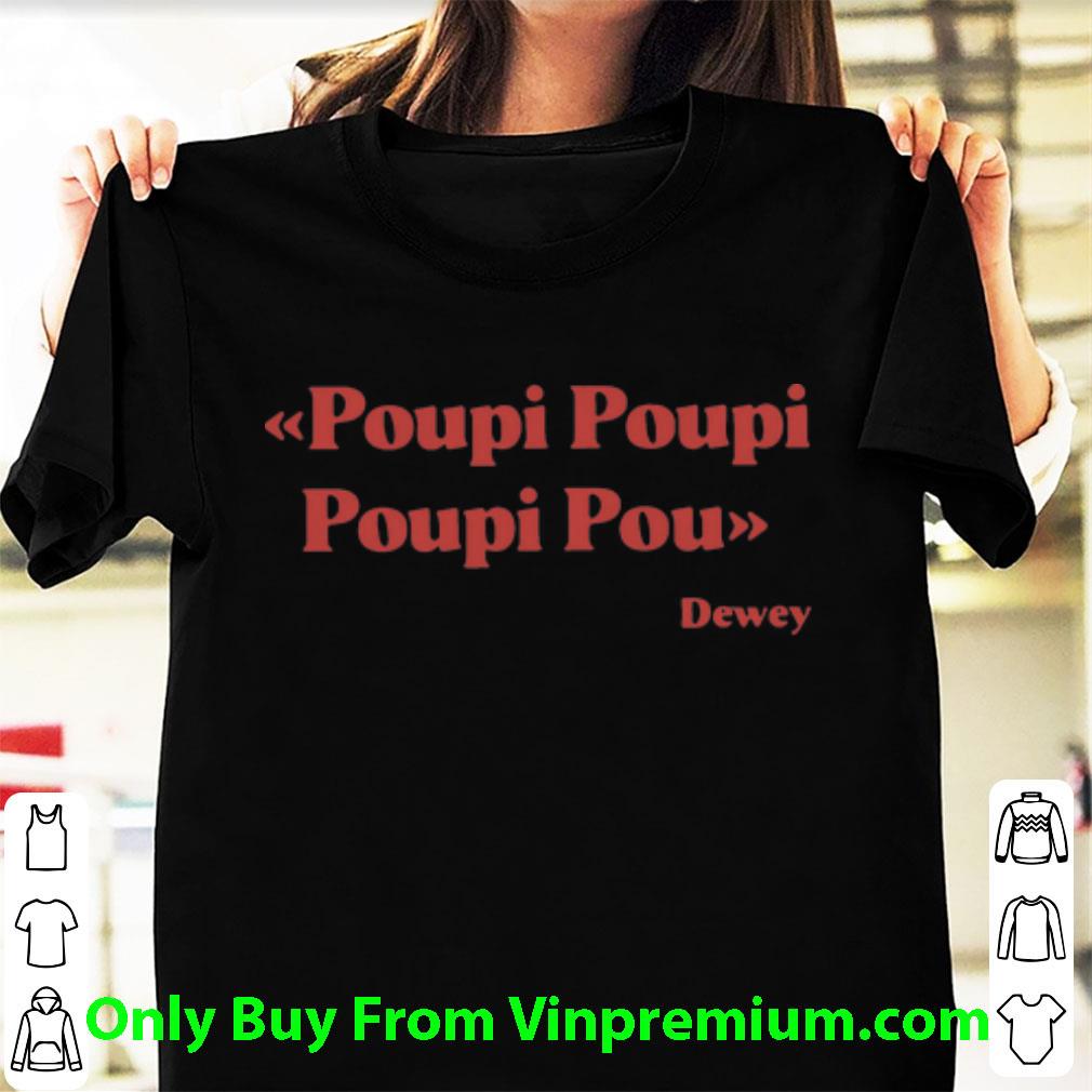 Official Poupi Poupi Poupi Pou Dewey shirt