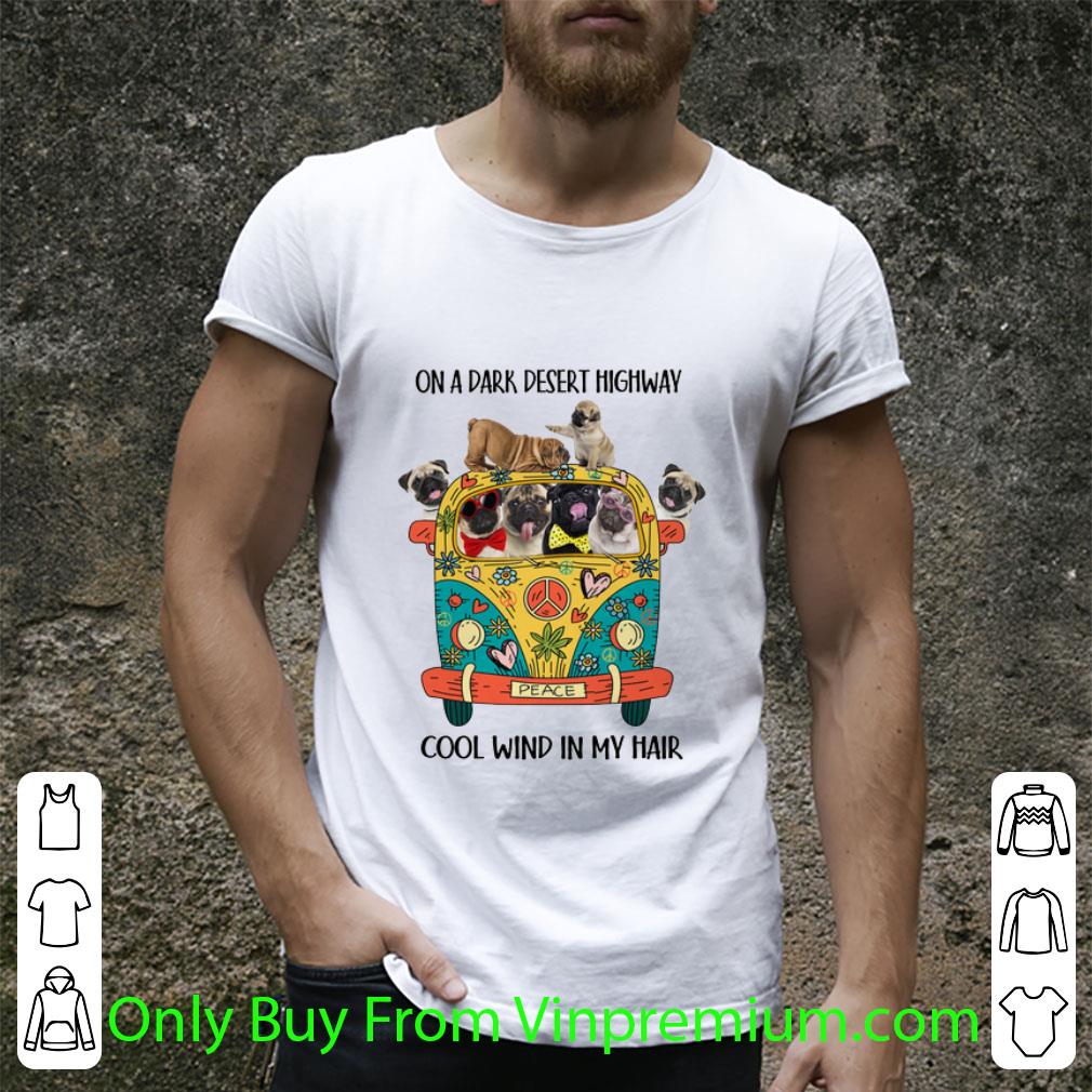 Original Pugs Hippie On A Dark Desert Highway Cool Wind In My Hair shirt