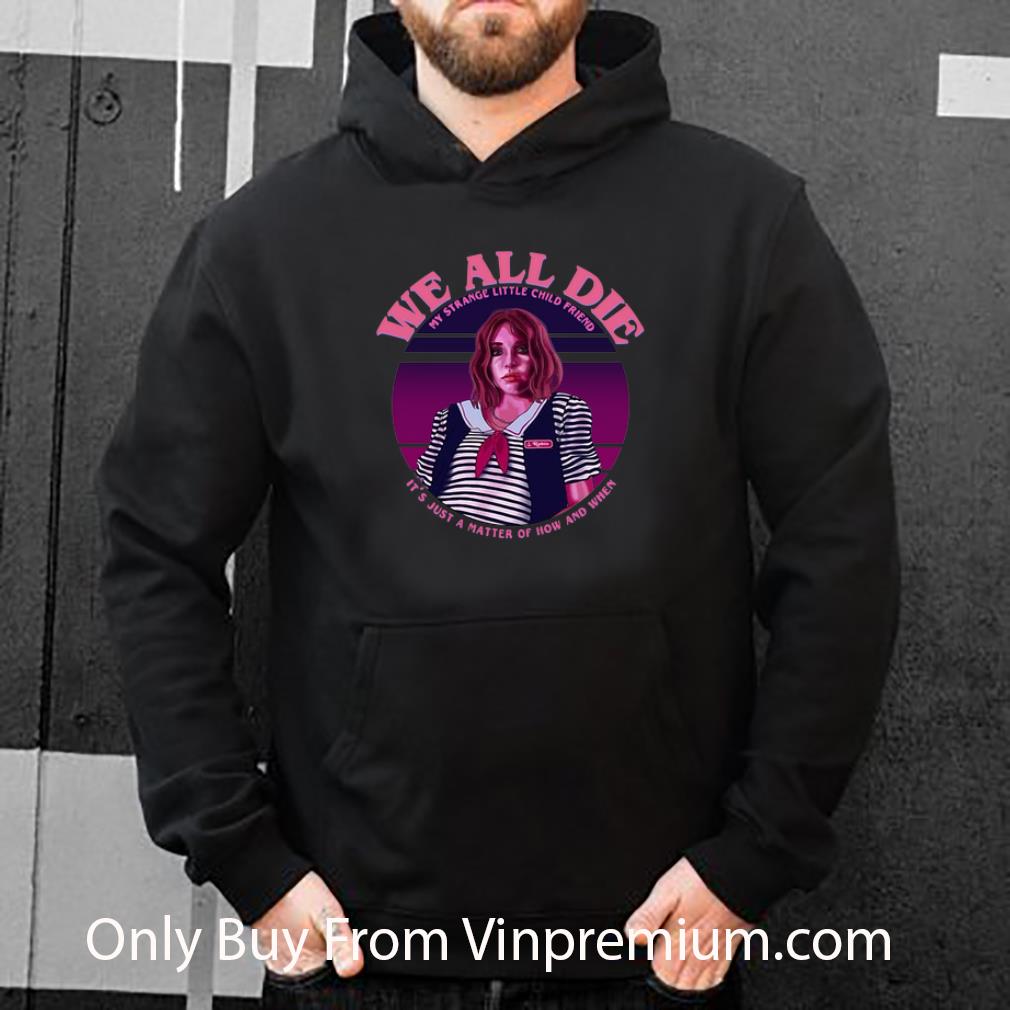 f910cbe1 awesome robin stranger things we all die my strange little child friend shirt 4 - Awesome Robin Stranger Things We All Die My Strange Little Child Friend shirt