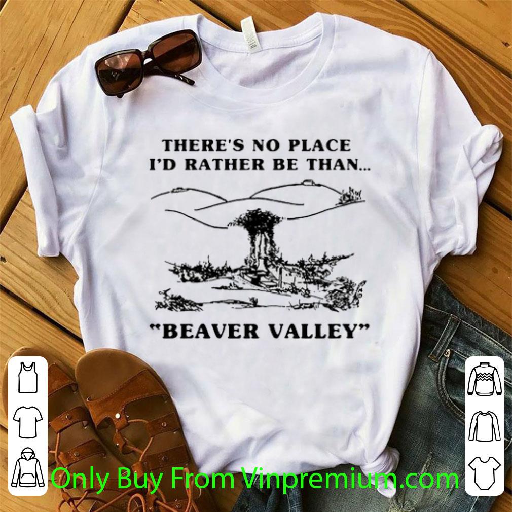 Hot There's No Place I'd Rather Be Than Beaver Valley shirt
