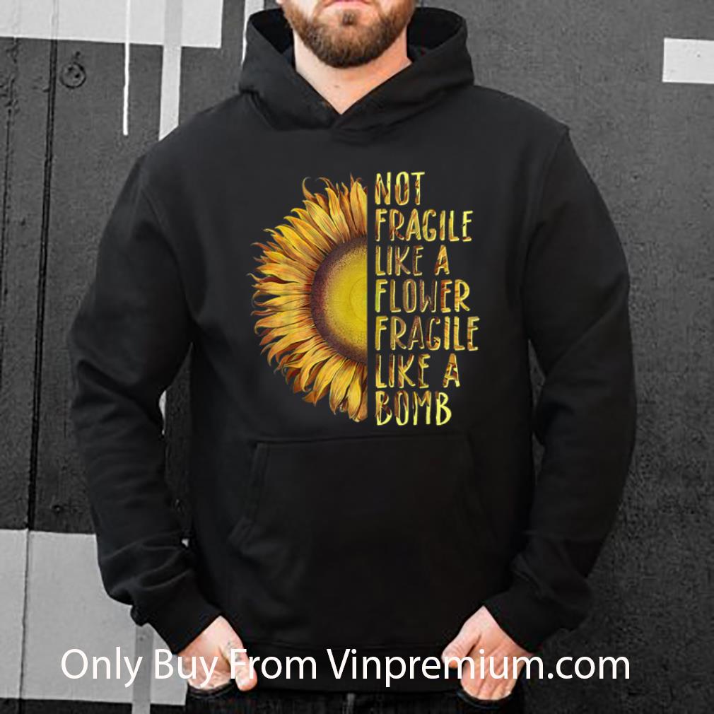 13e52175 great not fragile like a flower fragile like a bomb sunflower shirt 4 - Great Not Fragile Like A Flower Fragile Like A Bomb Sunflower shirt