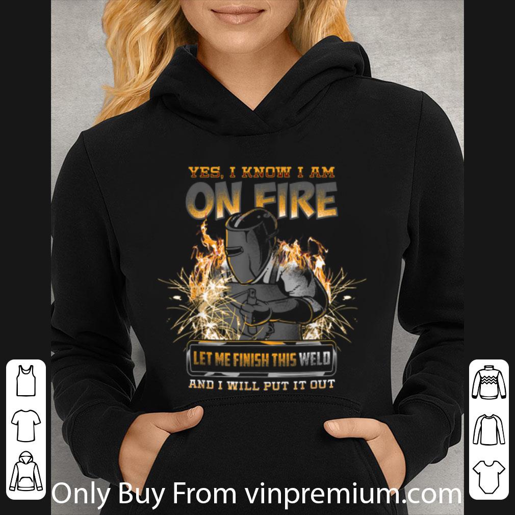Official Yes I Know I Am On Fire Let Me Finish This Weld And I Will Put It Out shirt 3fc6cbfd official yes i know i am on fire let me finish this weld and i will put it out shirt 4 - Official Yes I Know I Am On Fire Let Me Finish This Weld And I Will Put It Out shirt