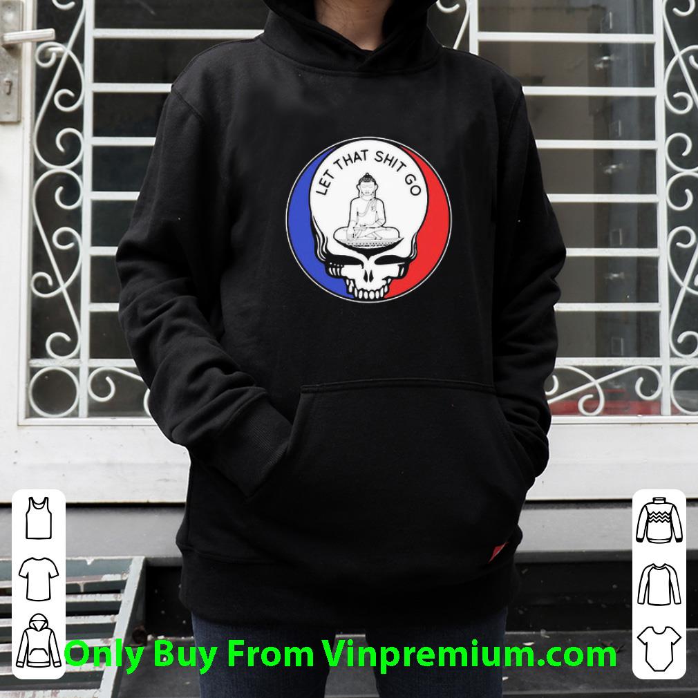 Original Buddha Grateful Dead Let That Shit Go shirt 736b493f original buddha grateful dead let that shit go shirt 4 - Original Buddha Grateful Dead Let That Shit Go shirt