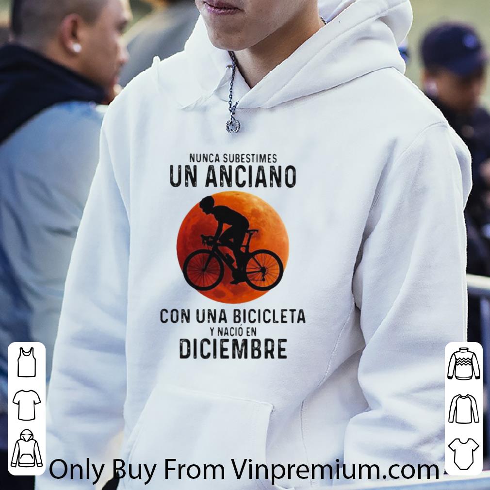 76cb4242 premium nunca subestimes un anciano con una bicicleta y nacio en diciembre sunset shirt 4 - Premium Nunca Subestimes Un Anciano Con Una Bicicleta Y Nacio En Diciembre Sunset shirt