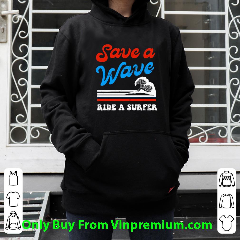 aacada0d hot surfing on the beach save a wave ride a surfer shirt 4 - Hot Surfing on the beach save a wave ride a surfer shirt