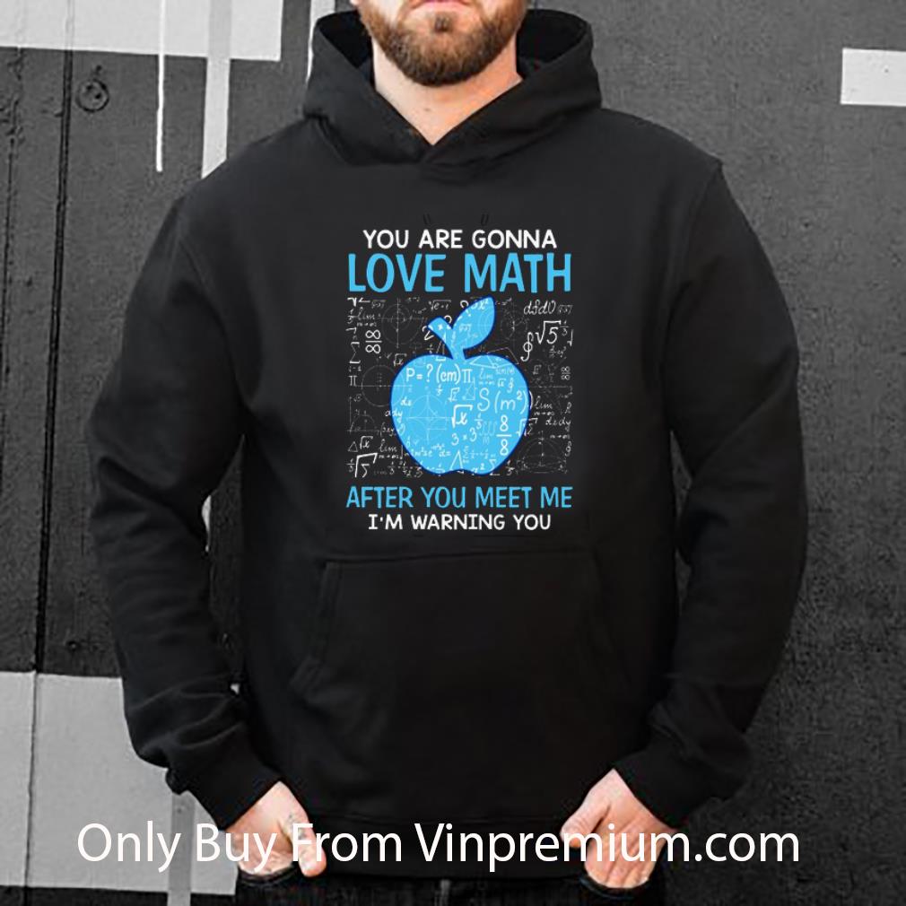 Awesome You Are Gonna Love Math After You Meet Me I'm Warning You shirt b892f92a awesome you are gonna love math after you meet me i m warning you shirt 4 - Awesome You Are Gonna Love Math After You Meet Me I'm Warning You shirt