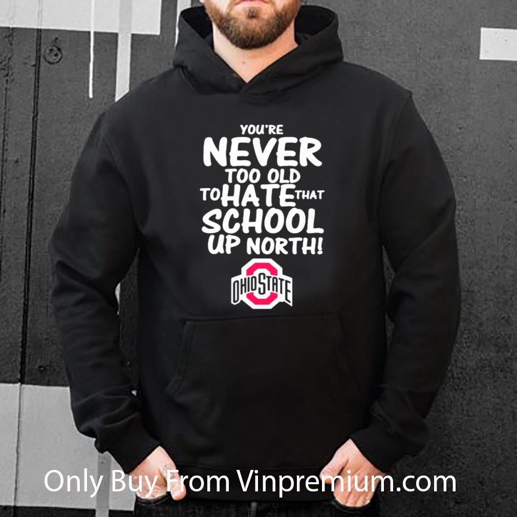 c793424f great you re never too old to hate that school up north ohio state buckeyes shirt 4 - Great You’re Never Too Old To Hate That School Up North Ohio State Buckeyes shirt