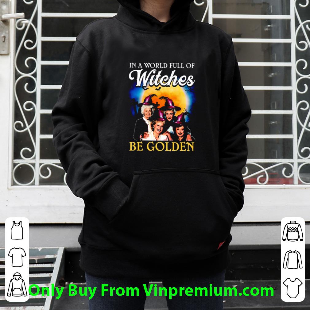 edac72c6 top in a world full of witches be golden halloween shirt 4 - Top In A World Full Of Witches Be Golden Halloween shirt
