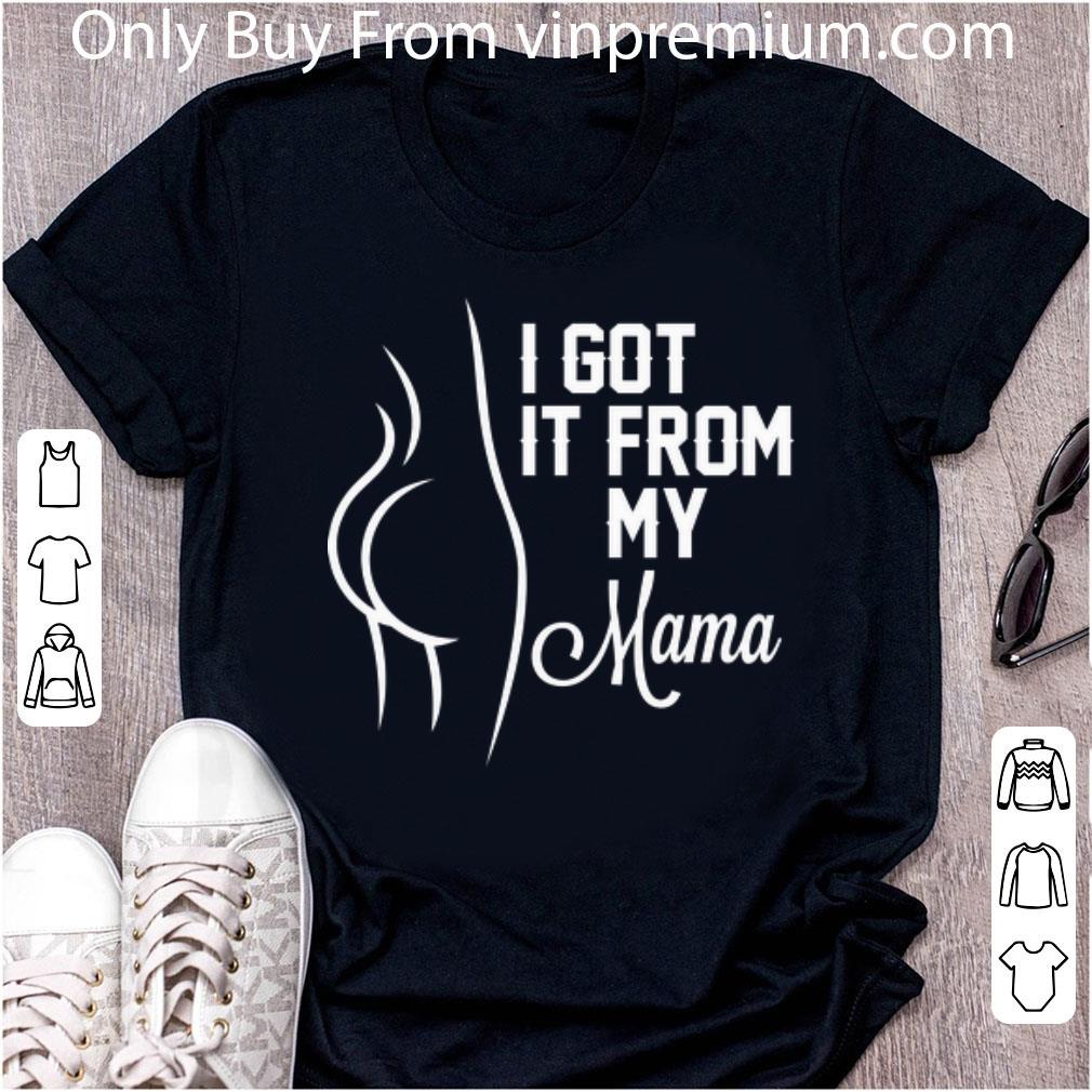 Official It Got It From My Mama shirt