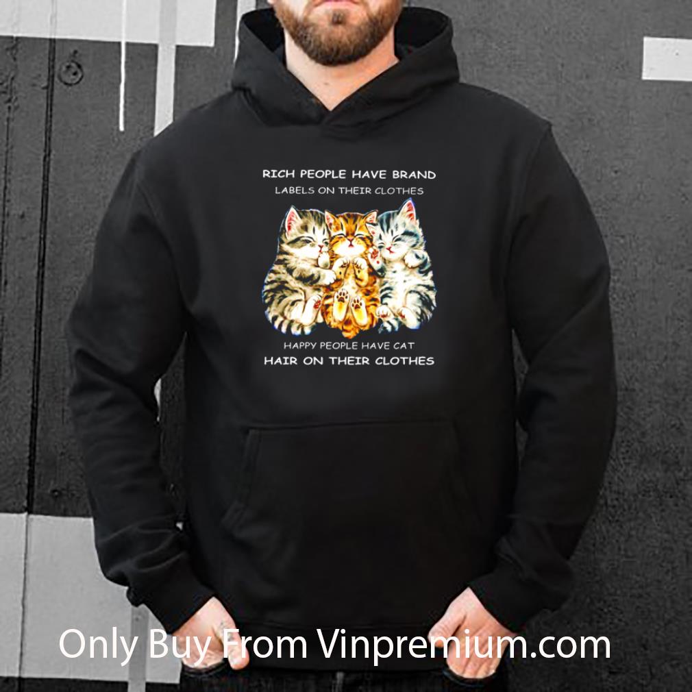 0d26a986 nice rich people have brand labels on their clothes happy people have cat shirt 4 - Nice Rich People Have Brand Labels On Their Clothes Happy People Have Cat shirt