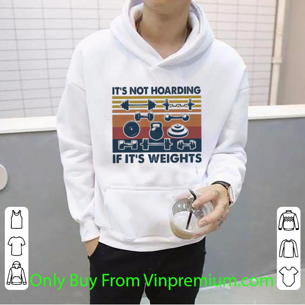 1fce6e91 original it s not hoarding if it s weights shirt 4 - Original It’s Not Hoarding If It’s Weights shirt