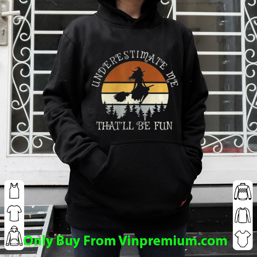 e05faf35 original witch vintage underestimate me that will be fun shirt 4 - Original Witch Vintage Underestimate Me That Will Be Fun shirt