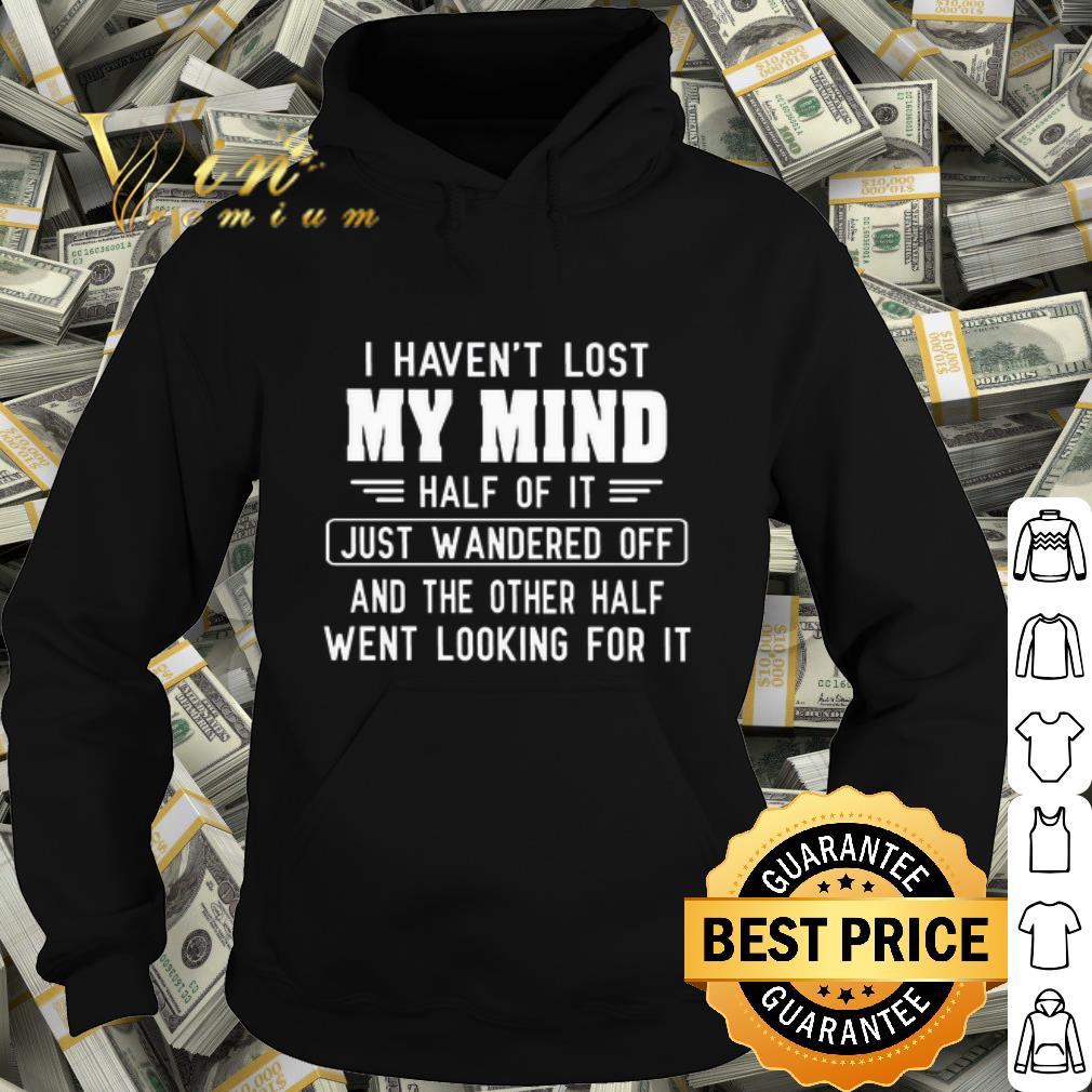 0ab36855 best i haven t lost half of it just wandered off shirt 4 - Best I haven't lost half of it just wandered off shirt