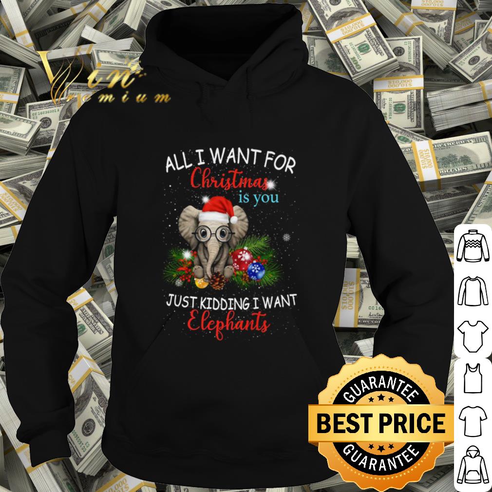 Best All I want for Christmas is you just kidding I want Elephants shirt 0bf1f166 best all i want for christmas is you just kidding i want elephants shirt 4 - Best All I want for Christmas is you just kidding I want Elephants shirt