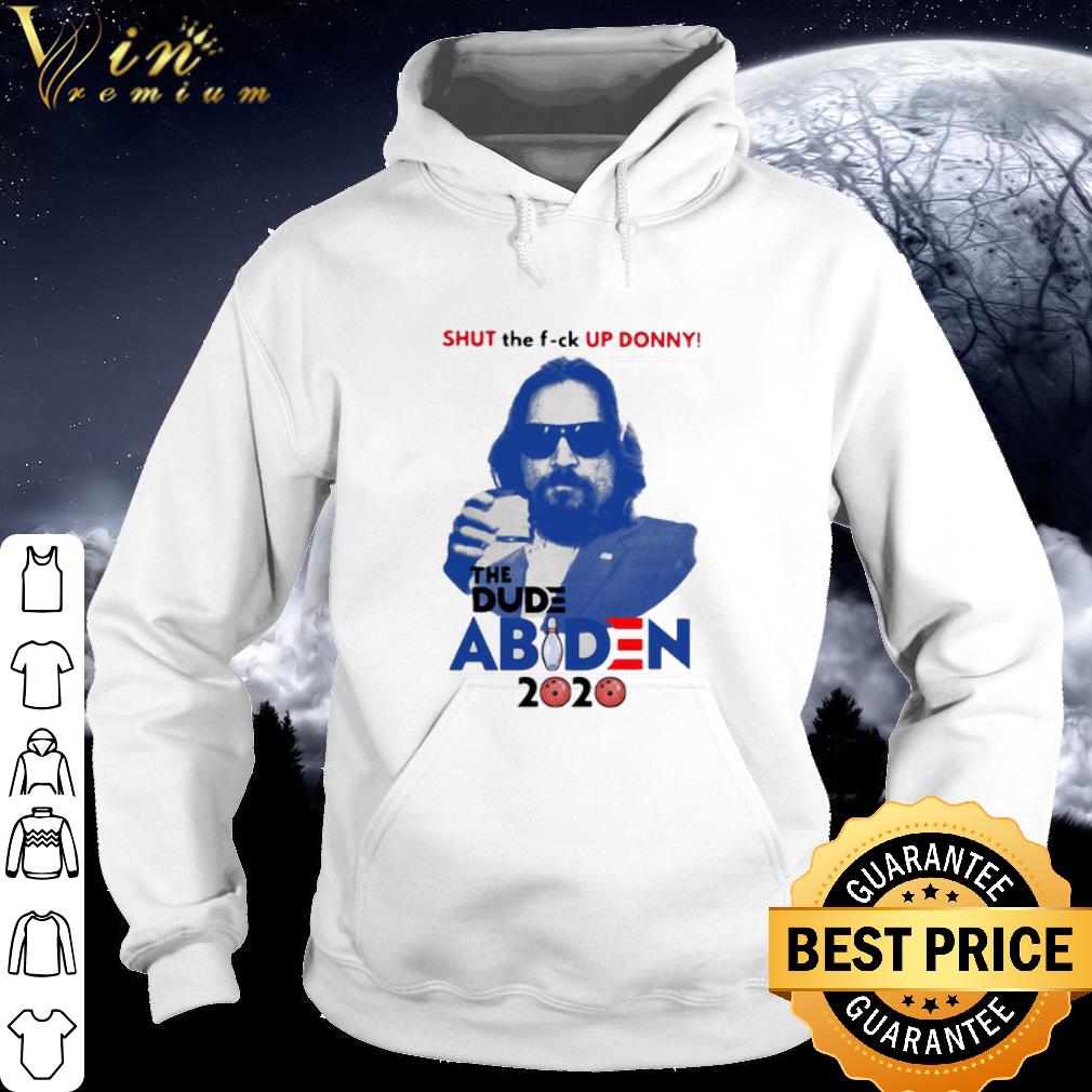 Best Shut The Fuck Up Donny The Dude Abiden 2020 shirt 0f55a268 best shut the fuck up donny the dude abiden 2020 shirt 4 - Best Shut The Fuck Up Donny The Dude Abiden 2020 shirt