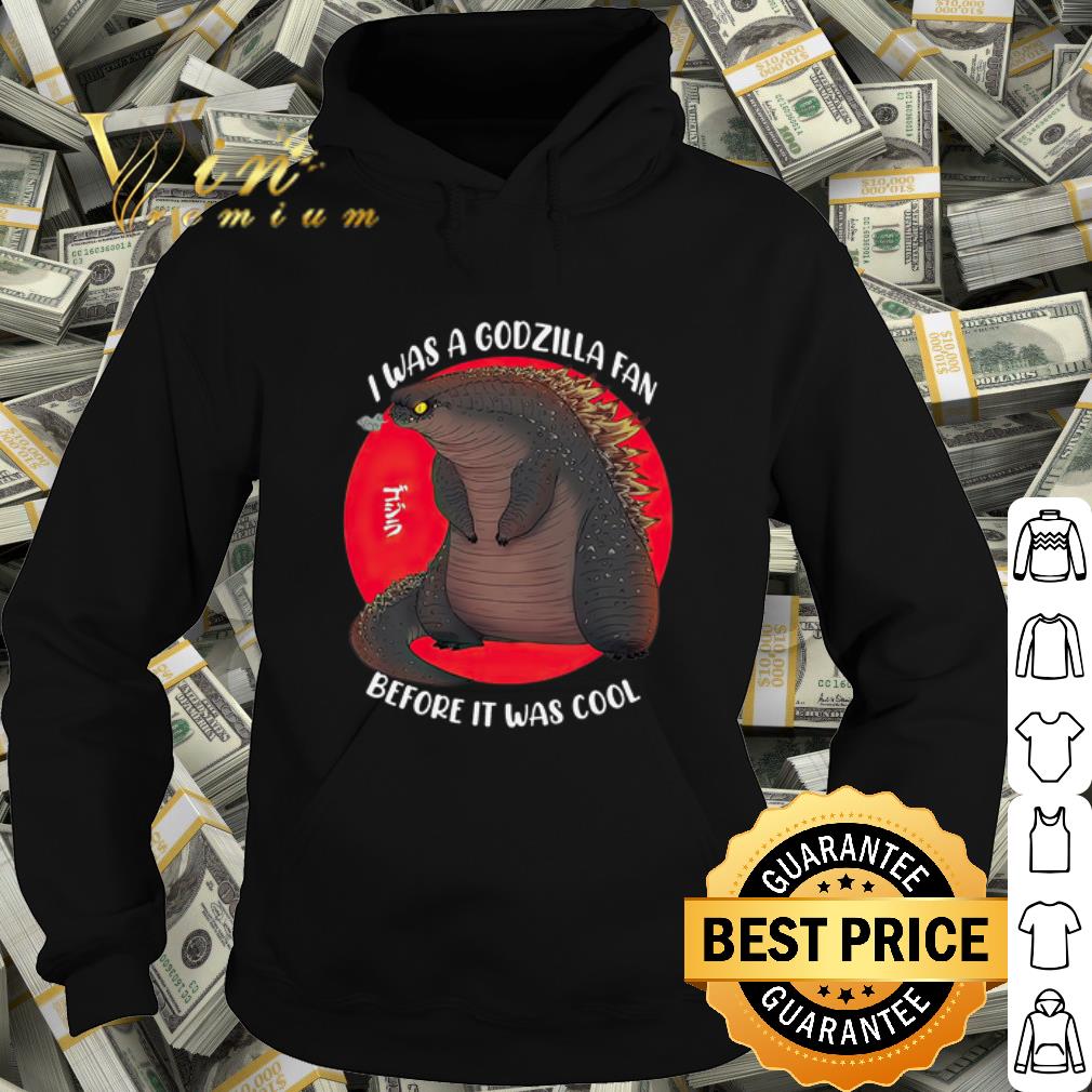 38f3e745 original i was a godzilla fan before it was cool shirt 4 - Original I was a godzilla fan before it was cool shirt