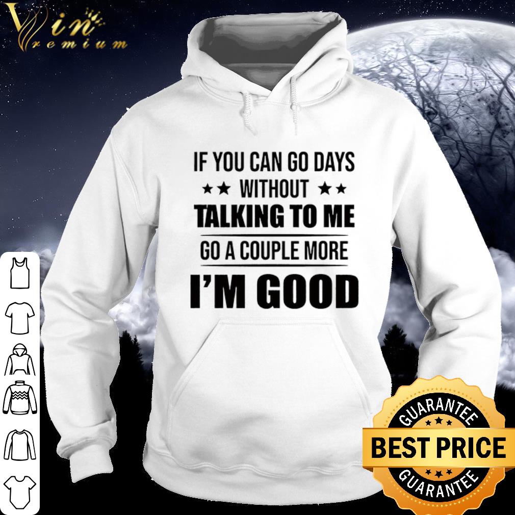 4fd7a912 top if you can go days without talking to me go a couple more i m good shirt 4 - Top If You Can Go Days Without Talking To Me go a couple more i'm good shirt