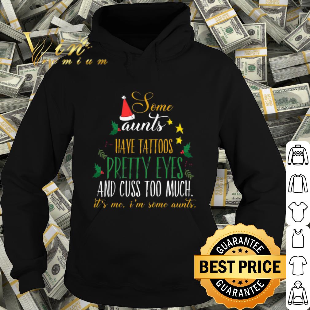 Official Some aunts have tattoos pretty eyes and cuss too much christmas shirt 5cf417ee official some aunts have tattoos pretty eyes and cuss too much christmas shirt 4 - Official Some aunts have tattoos pretty eyes and cuss too much christmas shirt