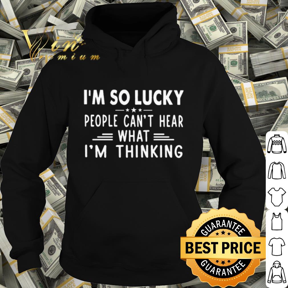 Official I'm so lucky people can't hear what i'm thinking shirt 6a91f104 official i m so lucky people can t hear what i m thinking shirt 4 - Official I'm so lucky people can't hear what i'm thinking shirt