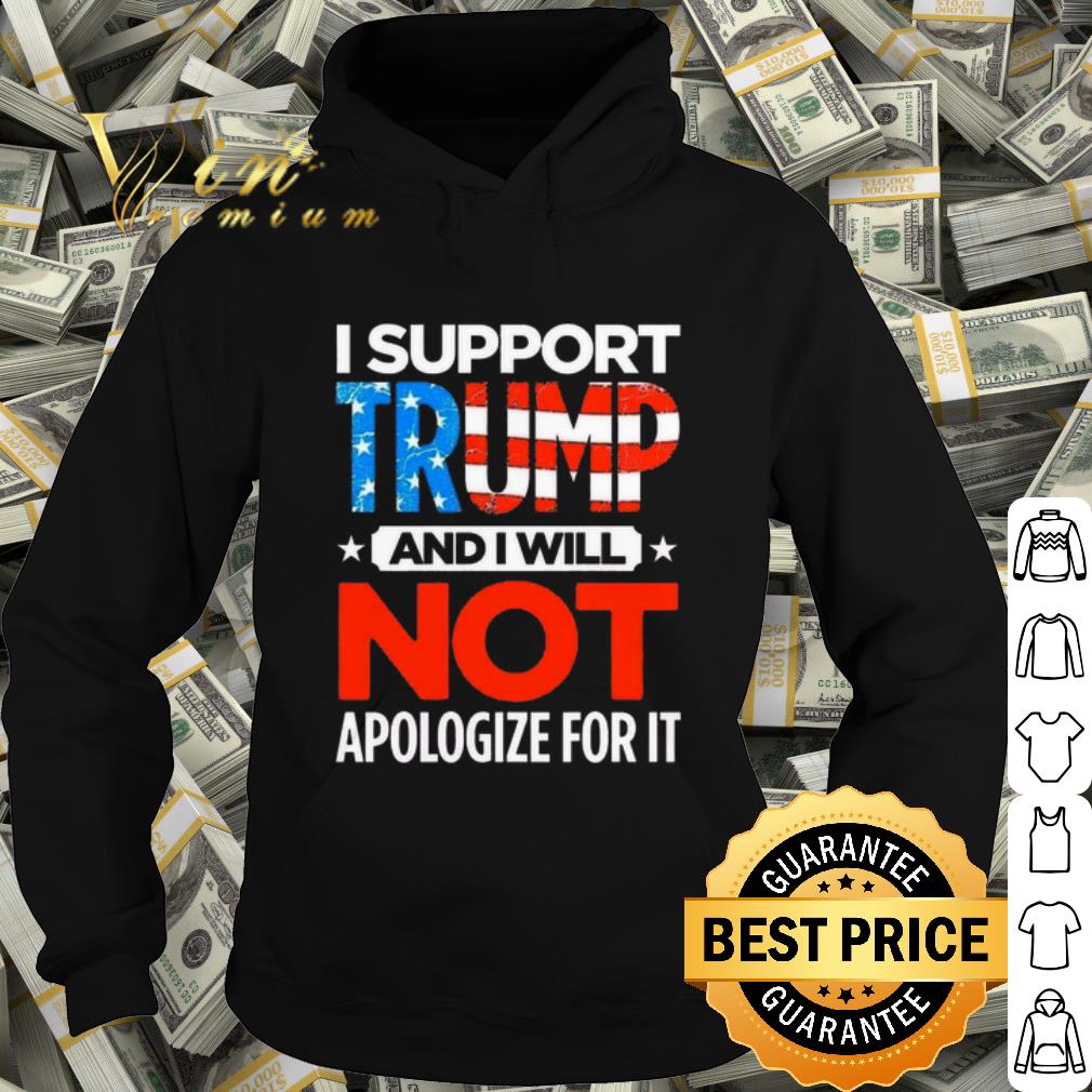 Official I support Trump and i will not apologize for it shirt 96a4f2d0 official i support trump and i will not apologize for it shirt 4 - Official I support Trump and i will not apologize for it shirt