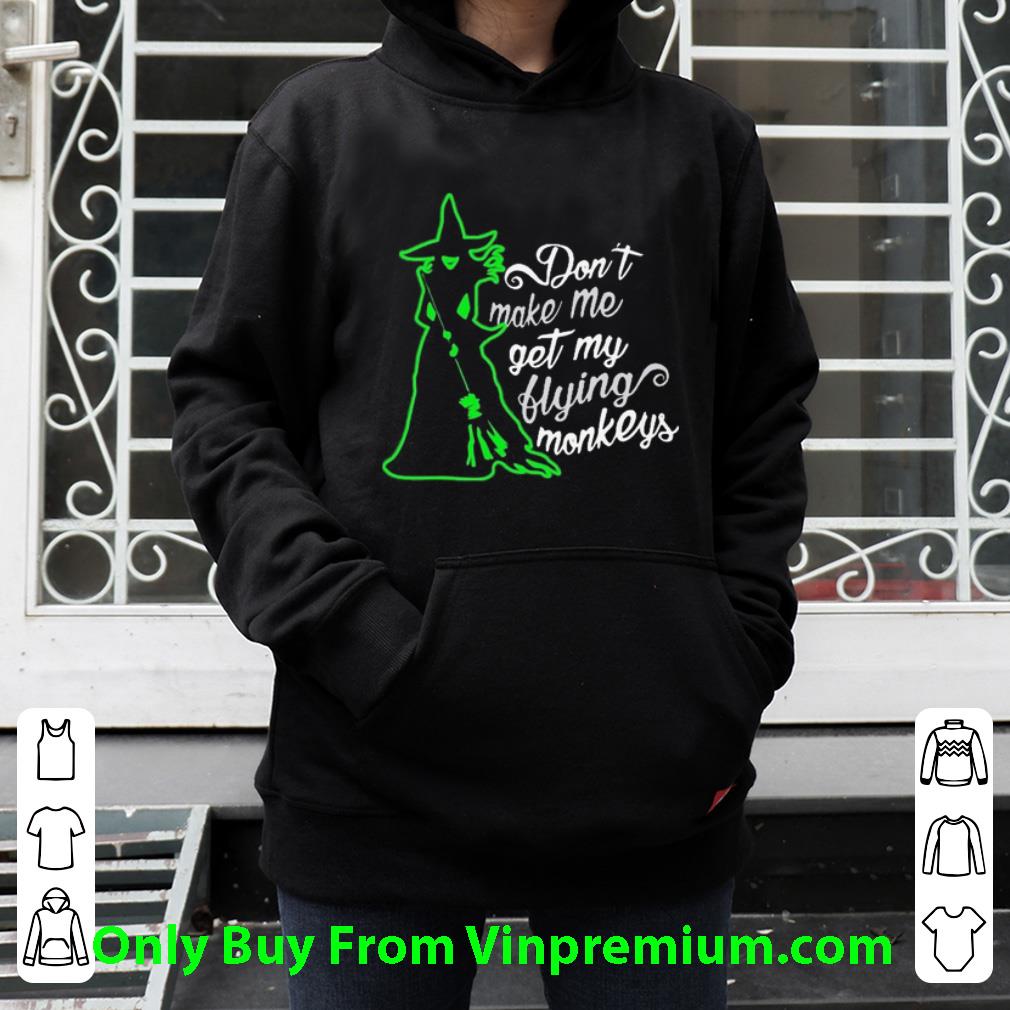 a19c40d2 hot don t make me get my flying monkeys witch shirt 4 - Hot Don’t Make Me Get My Flying Monkeys Witch shirt