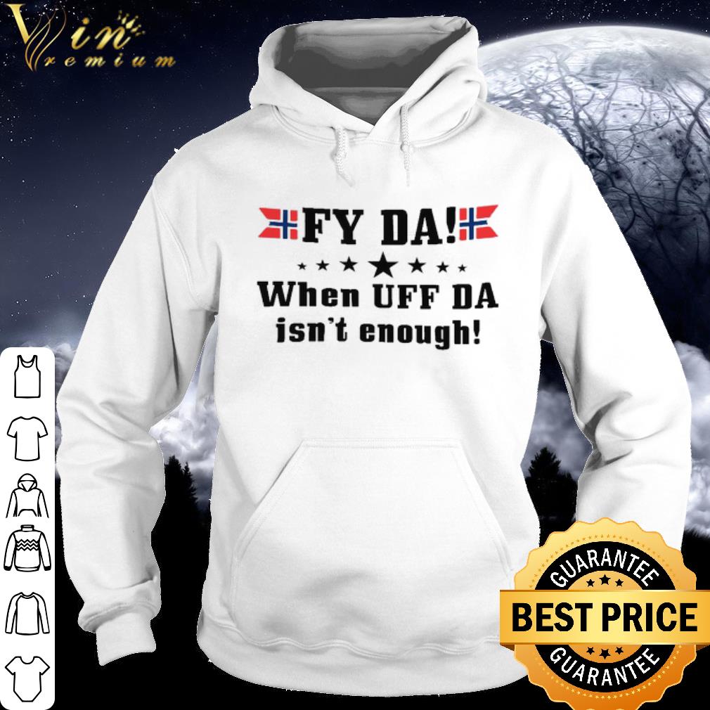 b13611d8 top fy da when uff da isn t enough shirt 4 - Top Fy Da When Uff Da Isn't Enough shirt
