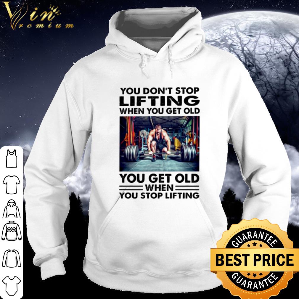 Best You don’t stop lifting when you get old you get old when you stop lifting shirt bb423165 best you don t stop lifting when you get old you get old when you stop lifting shirt 4 - Best You don’t stop lifting when you get old you get old when you stop lifting shirt