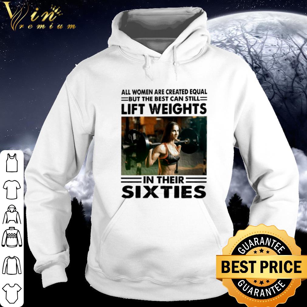 dca90441 top all women are created equal but the best can still lift weights shirt 4 - Top All women are created equal but the best can still lift weights shirt
