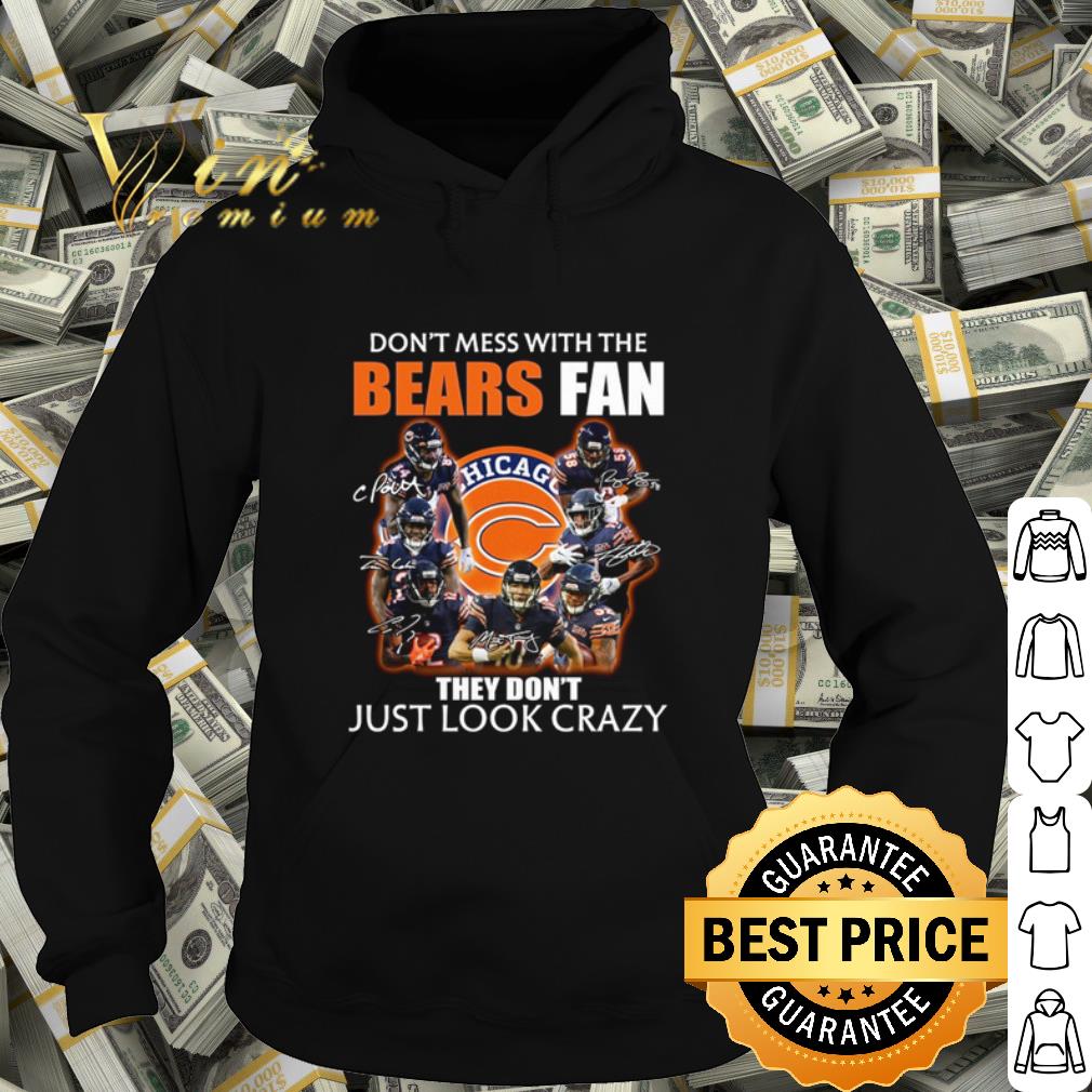 f0f3b3d0 official don t mess with the bears fan they don t just look crazy shirt 4 - Official Don't mess with the bears fan they don't just look crazy shirt