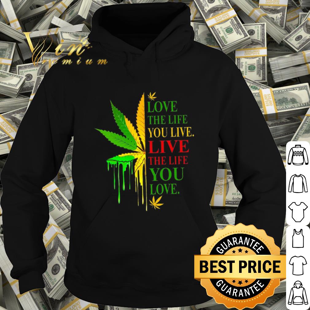 fdbafb3d top cannabis love the life you live live the life you love shirt 4 - Top Cannabis Love the life you live live the life you love shirt