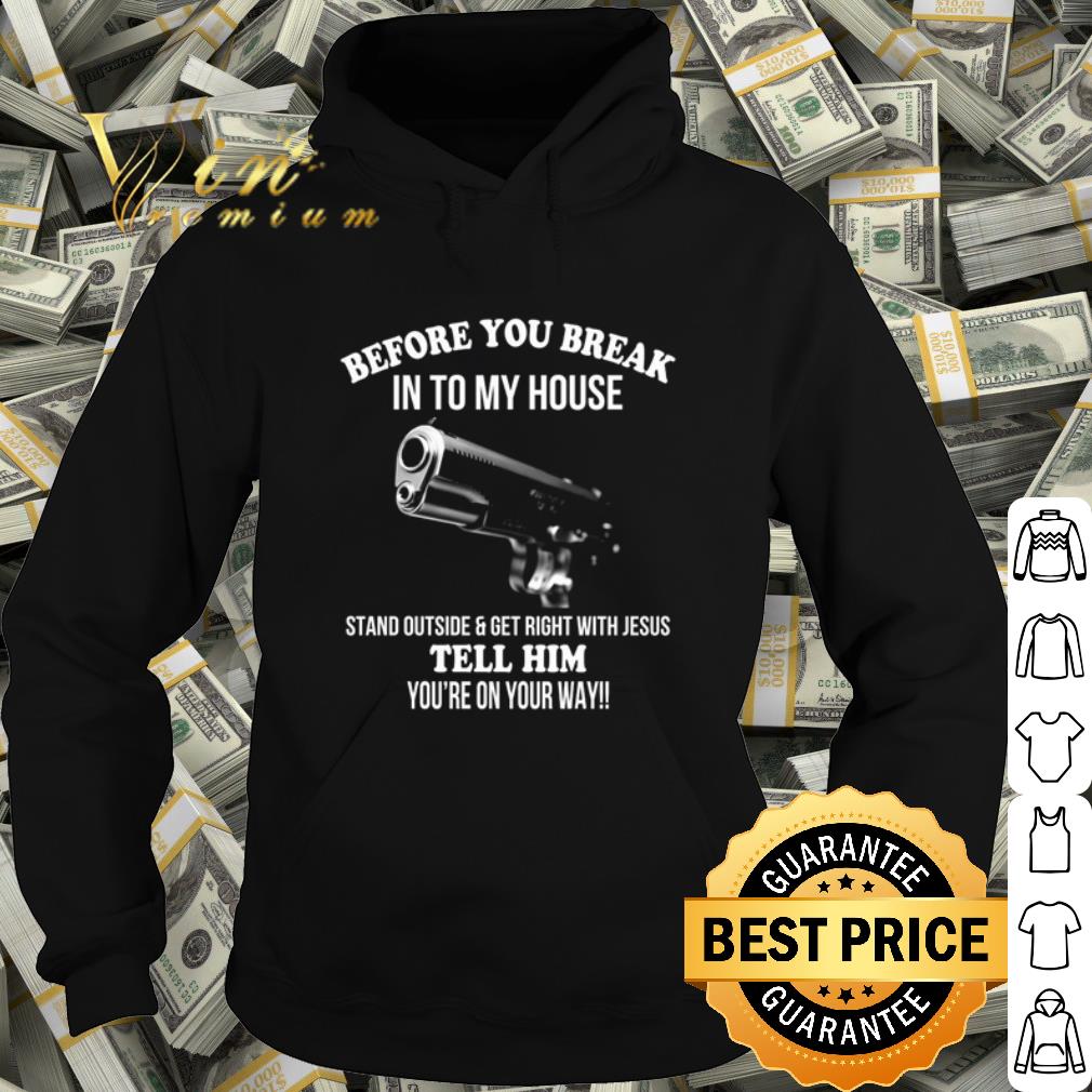 fe4d4e25 top before you break into my house stand outside and get right with jesus shirt 4 - Top Before you break into my house stand outside and get right with Jesus shirt