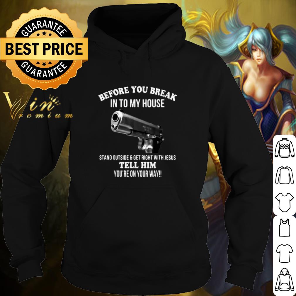 Nice Guns Pistol Before You Break Into My House shirt 027885b8 nice guns pistol before you break into my house shirt 4 - Nice Guns Pistol Before You Break Into My House shirt