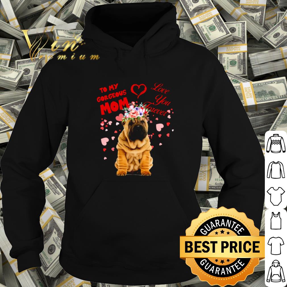 Official Shar-Pei to my gorgeous Mom love you forever shirt 14fe181c official shar pei to my gorgeous mom love you forever shirt 4 - Official Shar-Pei to my gorgeous Mom love you forever shirt